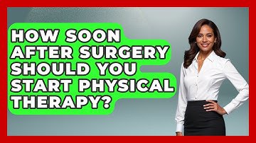 How Soon After Surgery Should You Start Physical Therapy? - Orthopedic Support Network