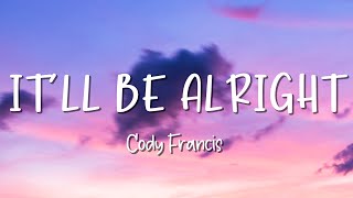 It'll Be Alright - Cody Francis - Lirik Lagu (Lyrics) Video Lirik Garage Lyrics