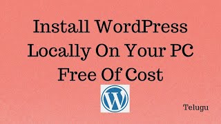 How To Install WordPress Locally On Your PC - Practice Making Your Website 2021 || Telugu