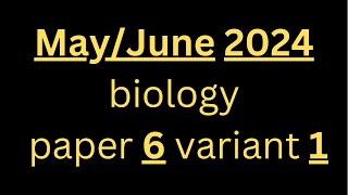 May June 2024 paper 6 variant 1  |Solved by First in the world|  🔬 IGCSE Biology 0610|