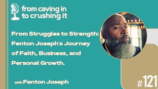 Episode 121 - Fenton Joseph - From Struggles to Strength