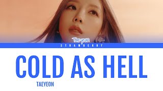 TAEYEON - Cold As Hell (Color Coded Lyrics Han/Rom/Eng)