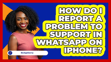 How do I report a problem to support in WhatsApp on iPhone? - Be App Savvy