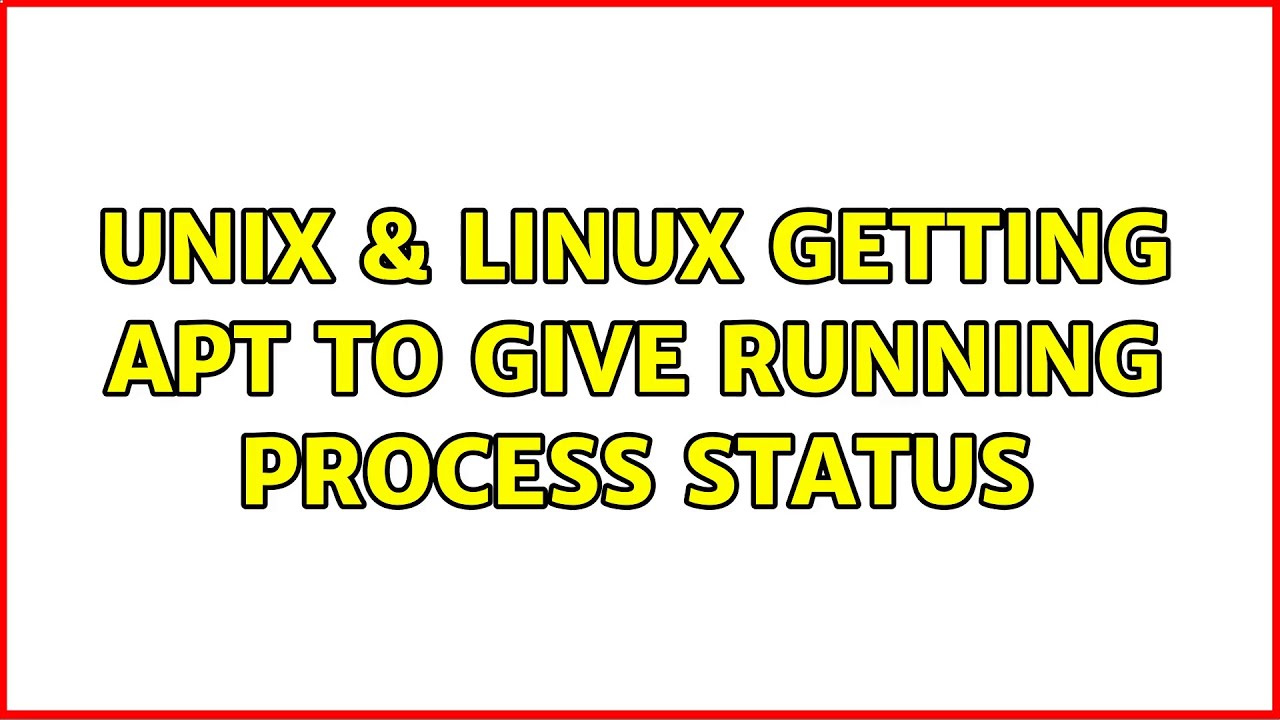 Unix & Linux: Getting apt to give running process status - YouTube