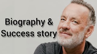 Tom Hanks: The Extraordinary Journey to Success | Biography and Inspiring Success Story