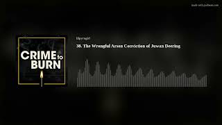 38. The Wrongful Arson Conviction of Juwan Deering