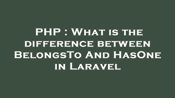PHP : What is the difference between BelongsTo And HasOne in Laravel