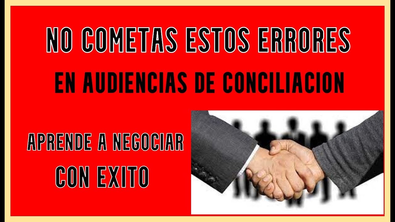 NO COMETAS ESTOS ERRORES EN AUDIENCIAS DE CONCILIACION O MEDIACION (SECLO - OCL)
