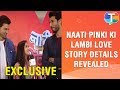 Naati Pinky Ki Lambi Love Story cast Riya & Punett exclusively REVEAL DETAILS about their show
