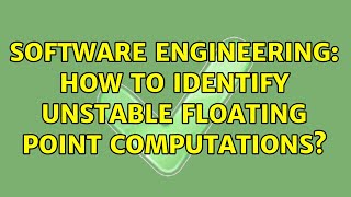 Software Engineering: How to identify unstable floating point computations? (4 Solutions!!)