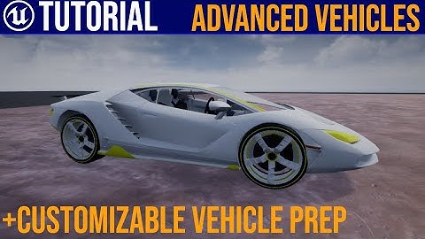 UE4 Advanced Vehicle System / Customizable vehicle prep
