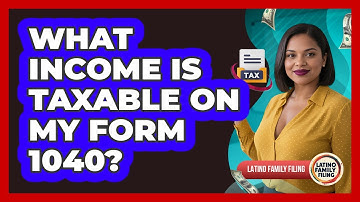 What Income Is Taxable On My Form 1040? - Latino Family Filing