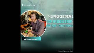 The Producer Speaks, Top Episodes From the Past Year + Other Things! With guest Mitch Anderson