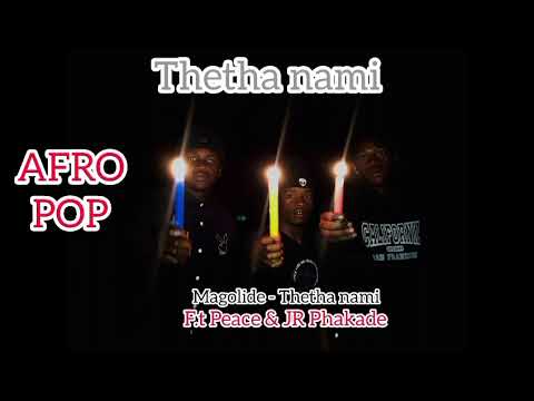 Magolide - Thetha Nami ( F.t Peace & JR Phakade. new Song Out Now)