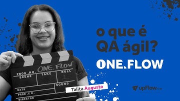 One Flow #07: O que é QA ágil?