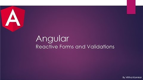 Angular Reactive Form In Details and Validations