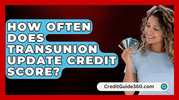 How Often Does TransUnion Update Credit Score? - CreditGuide360.com