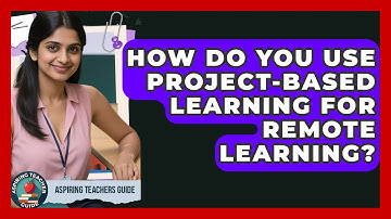 How Do You Use Project-Based Learning For Remote Learning? - Aspiring Teacher Guide