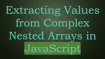 Extracting Values from Complex Nested Arrays in JavaScript