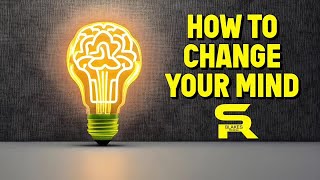 “HOW TO CHANGE YOUR MIND”