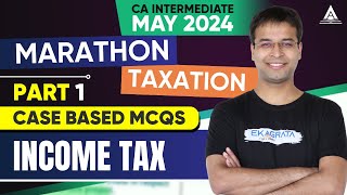 CA Inter May'24 | Marathons | Taxation | Case Based MCQs - Income Tax - Part 1 | CA Nishant Kumar