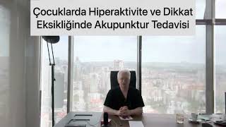 Çocuklarda Hiperaktivite Ve Dikkat Eksikliğinin Akupunkturla Tedavisi