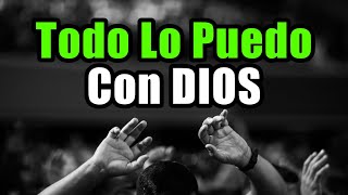 Todo Lo Puedo Contigo Dios ¦ Oración, Plegaria, Reflexiones, Gratitud