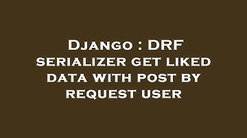 Django : DRF serializer get liked data with post by request user
