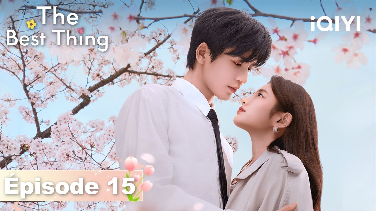【VOSTFR | FULL】🌷The Best Thing EP15 | iQIYI France 