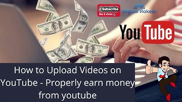 How to Upload Videos on YouTube 2021 | Properly earn money from youtube - Digital rakesh