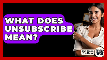 What Does Unsubscribe Mean? - TheEmailToolbox.com