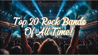 Top 20 Rock Bands of ALL TIME – The Ultimate Countdown
