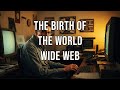The Birth of the World Wide Web