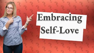How Can I Embrace Self-Love as Taught in Jen Oliver's TEDx Talk?