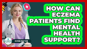 How Can Eczema Patients Find Mental Health Support? - Eczema Help Hub