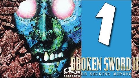 Lets Play Broken Sword II - The Smoking Mirror - Remastered