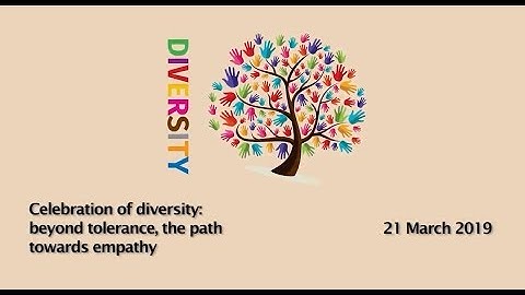 Video report: Celebration of diversity: beyond tolerance, the path towards empathy