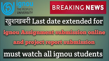 IGNOU ASSIGNMENT SUBMISSION LAST DATE EXTENDED BREAKING NEWS PROJECT REPORT EXAM FORM REREGESTRATION