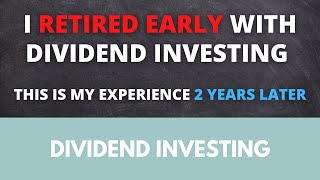 I retired early with dividend investing - this is my experience 2 years later