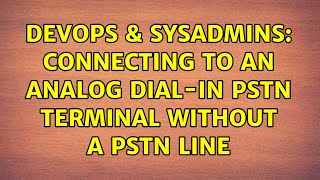 DevOps & SysAdmins: Connecting to an analog dial-in PSTN terminal without a PSTN line