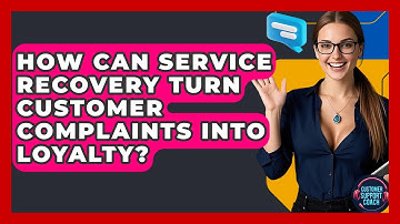 How Can Service Recovery Turn Customer Complaints Into Loyalty? - Customer Support Coach