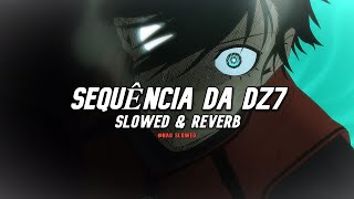 SEQUÊNCIA DA DZ7 (slowed & reverb) / TikTok Version