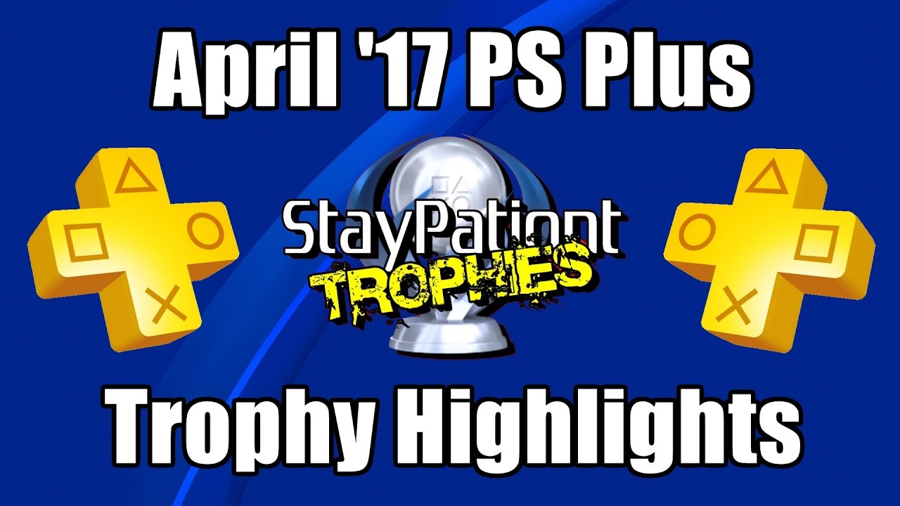 Free PlayStation Plus Games - Trophy Highlights (April 2017)