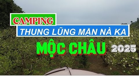 Cắm trại tại Thung lũng mận Nà Ka - Mộc Châu 2025