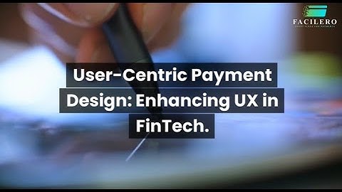 User-Centric Payment Design: Enhancing UX in FinTech
