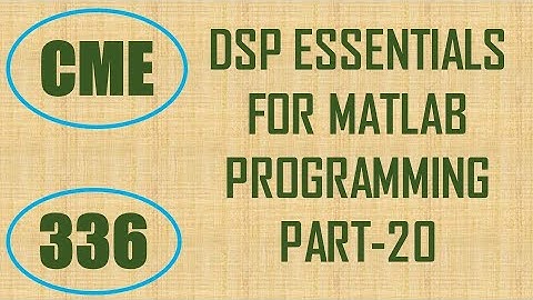 CME | Lecture-336 | DSP Essentials for MATLAB Programming Part-20
