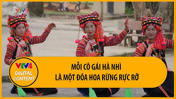 Mỗi cô gái Hà Nhì là một đóa hoa rừng rực rỡ | VTV4