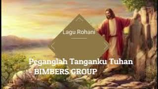 Lagu Rohani Peganglah Tanganku Tuhan   BIMBERS GROUP