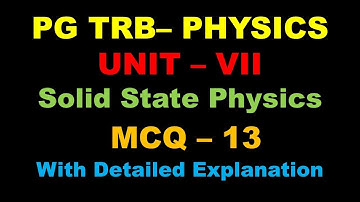 PG TRB – PHYSICS | UNIT –VII | Solid State Physics | MCQ- 13| with Detailed Explanation | Tamil