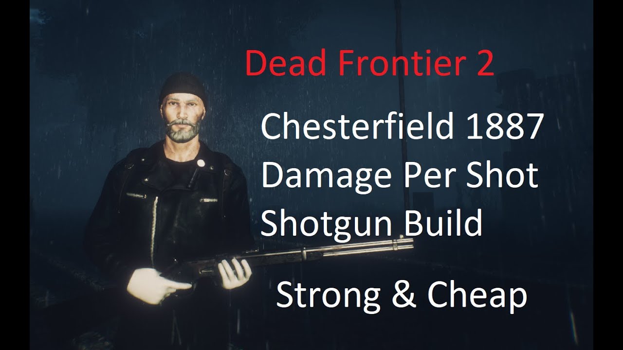 Dead Frontier 2 - Chesterield 1887 Bossing Build  (Damage Per Shot Build)